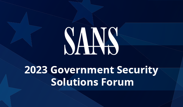 SANS 2023 government security solutions forum