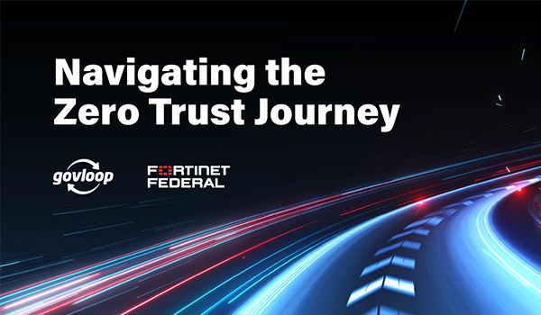 GovLoop and Fortinet Federal on Navigating the Zero Trust Journey
